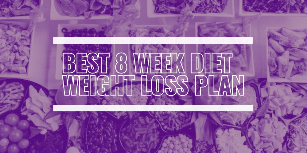 Best 8-Week Weight Loss Diet Plan