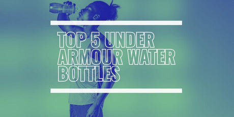 Top 5 Water Bottles Under Armour